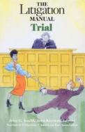 The Litigation Manual: Trial di John G. Koeltl, John Alan Kiernan edito da AMER BAR ASSN