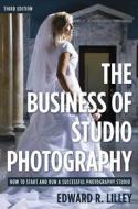 The Business of Studio Photography: How to Start and Run a Successful Photography Studio di Edward R. Lilley edito da ALLWORTH PR