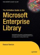The Definitive Guide to the Microsoft Enterprise Library di Keenan Newton edito da Apress