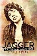 Jagger: Rebel, Rock Star, Rambler, Rogue di Marc Spitz edito da Gotham Books