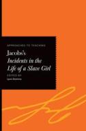 Approaches to Teaching Jacobs's Incidents in the Life of a Slave Girl edito da Modern Language Association of America