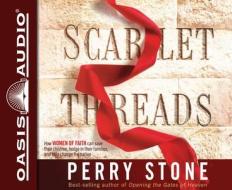 Scarlet Threads: How Women of Faith Can Save Their Children, Hedge in Their Families, and Help Change the Nation di Perry Stone edito da Oasis Audio