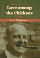 Love among the Chickens di P. G. Wodehouse edito da Bibliotech Press