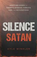 Silence Satan: Shutting Down the Enemy's Attacks, Threats, Lies, and Accusations di Kyle Winkler edito da PASSIO