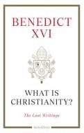 What Is Christianity?: The Last Writings di Pope Benedict Xvi edito da IGNATIUS PR