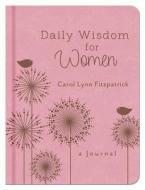 Daily Wisdom for Women: A Journal di Carol Lynn Fitzpatrick edito da Barbour Publishing