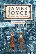 James Joyce: Portrait of a Dubliner--A Graphic Biography di Alfonso Zapico edito da ARCADE PUB