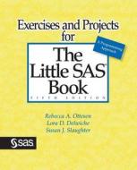 Exercises and Projects for The Little SAS Book, Fifth Edition di Rebecca A. Ottesen, Lora D. Delwiche, Susan J. Slaughter edito da SAS Institute