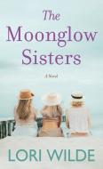 The Moonglow Sisters di Lori Wilde edito da CTR POINT PUB (ME)