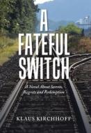 A Fateful Switch di Klaus Kirchhoff edito da Authorhouse