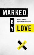 Marked by Love: A Dare to Walk Away from Judgment and Hypocrisy di Tim Stevens edito da BARBOUR PUBL INC