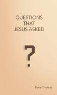 Questions That Jesus Asked di Dave Thomas edito da Lulu.com