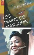 Les Mains de Marjorie: Un Miracle de la Beaut di Alex Ismero edito da LIGHTNING SOURCE INC