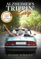 Alzheimer's Trippin' with George: Diagnosis to Discovery in 10,000 Miles di Susan Straley edito da LIGHTNING SOURCE INC