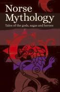 Norse Mythology: Tales of the Gods, Sagas and Heroes di Various Authors edito da ARCTURUS PUB