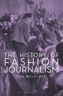 The History of Fashion Journalism di Kate (Southampton Solent University Nelson Best edito da Bloomsbury Publishing PLC
