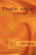 El Perdon Radical (en Castellano) di Colin Tipping, Traduccin Dolores Lucia Coln edito da Lulu.com