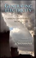 Generating Electricity in a Carbon-Constrained World di Fereidoon Sioshansi edito da Elsevier LTD, Oxford