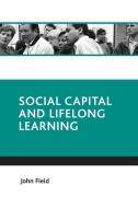 Social capital and lifelong learning di John Field edito da Policy Press