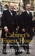 Cabinet's Finest Hour: The Hidden Agenda of May 1940 di David Owen edito da HAUS PUB
