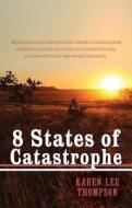 8 States Of Catastrophe di Karen Lee Thompson edito da Brolga Publishing Pty Ltd