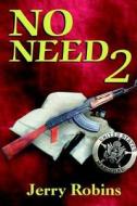 No Need 2 di Jerry Robins edito da Word Wright International