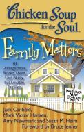 Chicken Soup for the Soul: Family Matters: 101 Unforgettable Stories about Our Nutty But Lovable Families di Jack Canfield, Mark Victor Hansen, Amy Newmark edito da CHICKEN SOUP FOR THE SOUL