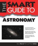 The Smart Guide to Astronomy di Kevin Marvel, Philip Seldon edito da Smart Guide Publications Inc.