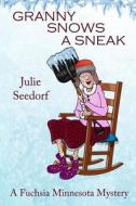 Granny Snows a Sneak: A Fuchsia, Minnesota Mystery di Julie Seedorf edito da Cozy Cat Press