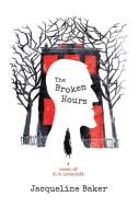The Broken Hours: A Novel of H. P. Lovecraft di Jacqueline Baker edito da TALOS