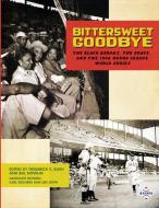 Bittersweet Goodbye: The Black Barons, the Grays, and the 1948 Negro League World Series edito da SOC FOR AMER BASEBALL RES