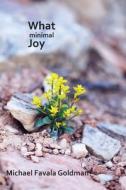 What Minimal Joy di Michael Favala Goldman edito da Spuyten Duyvil
