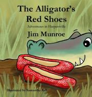 The Alligator's Red Shoes di Jim Munroe edito da Parson's Porch