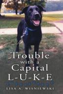 Trouble with a Capital L-U-K-E di Lisa A. Wisniewski edito da Westbow Press