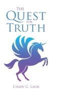 The Quest For Truth di Cindy G Laur edito da Westbow Press