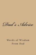 DAD'S ADVICE: WORDS OF WISDOM FROM DAD di COSY JOURNALS edito da LIGHTNING SOURCE UK LTD
