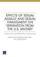 Effects of Sexual Assault and Sexual Harassment on Separation from the U.S. Military: Findings from the 2014 Rand Military Workplace Study di Andrew R. Morral, Miriam Matthews, Matthew Cefalu edito da RAND CORP