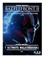 Stars Wars Battlefront 2 Ultimate Walkthrough A.S.K: Hacks-Cheats-All Collectibles-All Mission Walkthrough-Step-By-Step Strategy Guide-Location Maps-P di Anirudh Singh Kataria edito da Createspace Independent Publishing Platform
