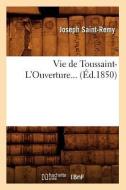 Vie de Toussaint-L'Ouverture (Ed.1850) di Joseph Saint-Remy edito da Hachette Livre - Bnf