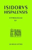 Isidore de Seville, Etymologies, Livre XV: de Aedificiis Et Agris / Constructions Et Terres edito da LES BELLES LETTRES