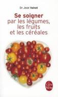 Se Soigner Par Les Legumes Les Fruits di J. Valnet edito da LIVRE DE POCHE