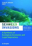 Seaweed Invasions: A Synthesis of Ecological, Economic and Legal Imperatives edito da Walter de Gruyter