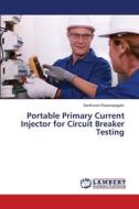 Portable Primary Current Injector for Circuit Breaker Testing di Senthuran Rasanayagam edito da LAP LAMBERT Academic Publishing