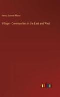 Village - Communities in the East and West di Henry Sumner Maine edito da Outlook Verlag