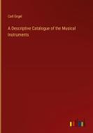 A Descriptive Catalogue of the Musical Instruments di Carl Engel edito da Outlook Verlag
