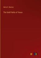 The Gold Fields of Yesso di Henry S. Munroe edito da Outlook Verlag
