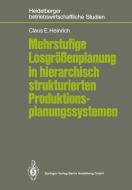 Mehrstufige Losgrößenplanung in hierarchisch strukturierten Produktionsplanungssystemen di Claus E. Heinrich edito da Springer Berlin Heidelberg