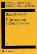 Protestantismus in Zentralamerika di Heinrich Schäfer edito da Lang, Peter GmbH