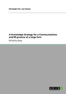 A Knowledge Strategy for a Communications and PR practice of a large firm di Christoph Frhr. von Gamm edito da GRIN Publishing