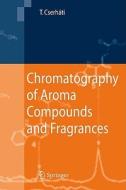 Chromatography Of Aroma Compounds And Fragrances di Tibor Cserhati edito da Springer-verlag Berlin And Heidelberg Gmbh & Co. Kg